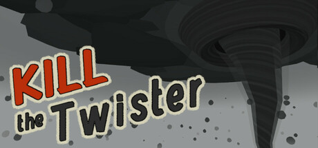 Kill the Twister