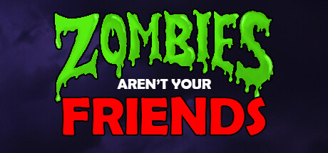 Zombies Aren't Your Friends
