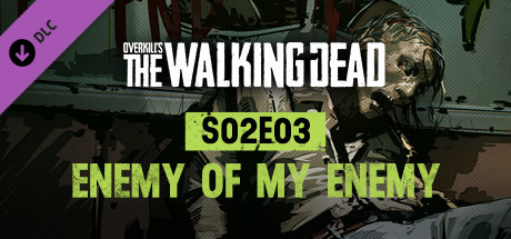OVERKILL's The Walking Dead: S02E03 Enemy Of My Enemy