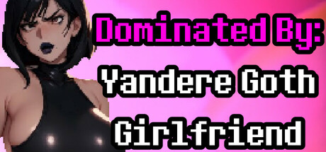Dominated By: Yandere Goth Girlfriend