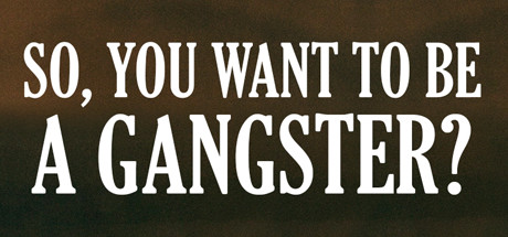 So, You Want To Be A Gangster?