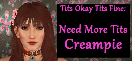 TITS OKAY TITS FINE: NEED MORE TITS CREAMPIE