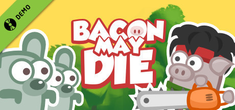 Bacon May Die Demo