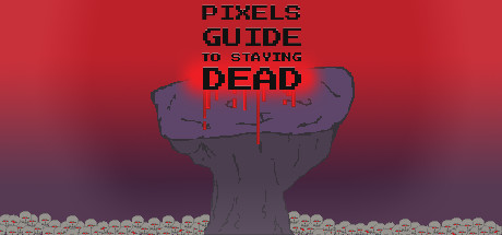 Pixels Guide to Staying Dead