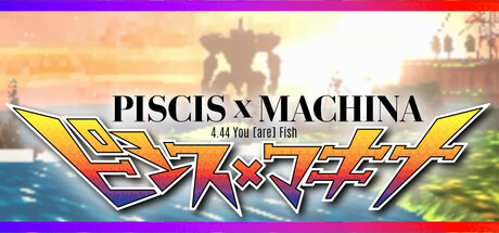 PISCIS x MACHINA 4.44 You (are) Fish