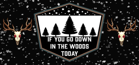 If You Go Down In The Woods Today