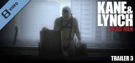 Kane & Lynch Trailer 3