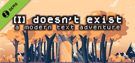 [I] doesn't exist - a modern text adventure Demo