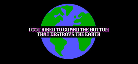 I Got Hired To Guard The Button That Destroys The Earth