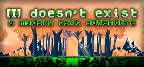 [I] doesn't exist - a modern text adventure