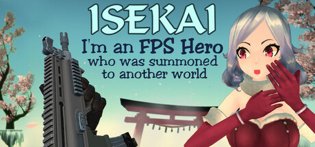 Isekai:  I'm a FPS Hero, I was summoned to an another world