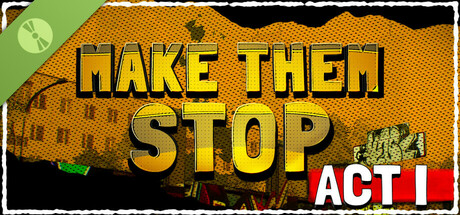 Make Them Stop: Act I