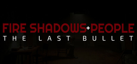 Fire Shadows + People: The Last Bullet