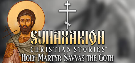 Synaxarion Christian Stories: Holy Martyr Savvas the Goth