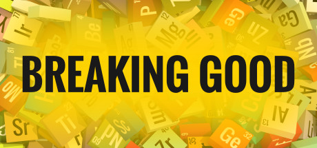 Breaking Good