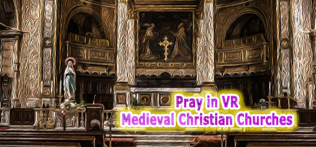 Pray in VR Medieval Christian Churches