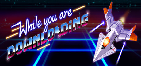 While You Are Downloading
