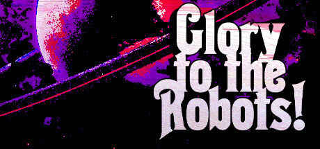 Glory to the Robots