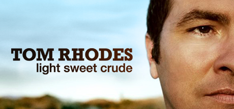 Tom Rhodes: Light Sweet Crude