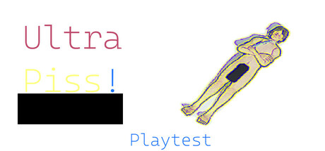 ULTRA PISS Playtest