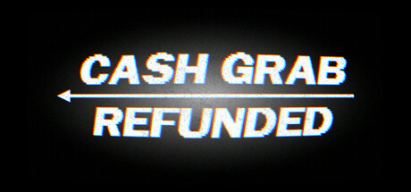 CashGrab: Refunded