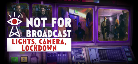 Not for Broadcast: Lights, Camera, Lockdown