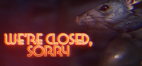 We're closed Sorry