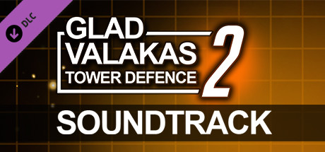 GLAD VALAKAS TOWER DEFENCE 2 - Soundtrack