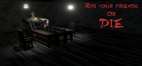 Rob your friends or die