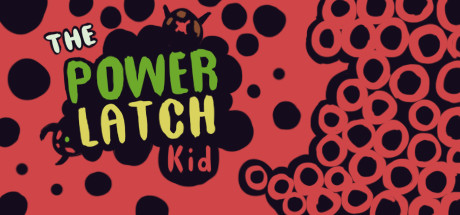 The Power Latch Kid
