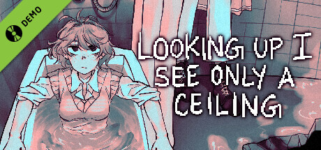 Looking Up I See Only A Ceiling DEMO