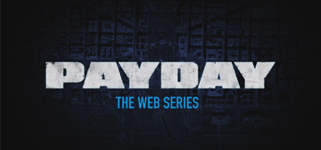 PAYDAY: The Web Series