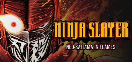 NINJA SLAYER NEO-SAITAMA IN FLAMES