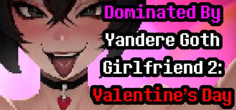 Dominated By Yandere Goth Girlfriend 2: Valentine's Day