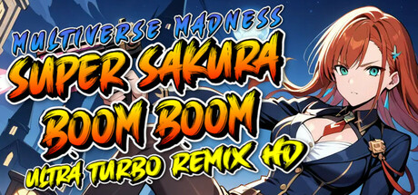 Super Sakura Boom Boom Multiverse Madness UltraTurboRemixHD