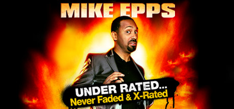 Mike Epps: Under Rated... Never Faded & X-Rated