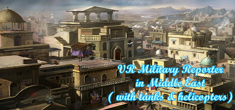 VR Military Reporter in Middle East (with tanks & helicopters)