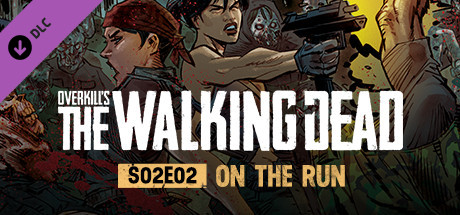 OVERKILL's The Walking Dead: S02E02 On The Run