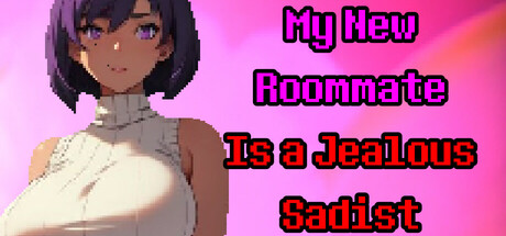 My New Roommate Is a Jealous Sadist