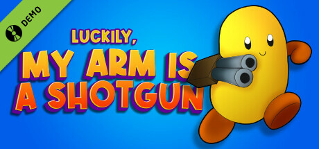 Luckily, My Arm Is A Shotgun Demo