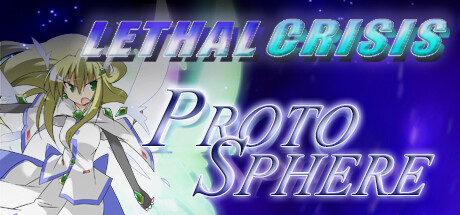 LethalCrisis ProtoSphere リーサルクライシス プロトスフィア