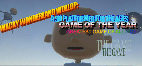 WACKY WONDERLAND WOLLOP: A 3D PLATFORMER FOR THE AGES GAME OF THE YEAR GREATEST GAME OF ALL TIME : THE GAME 