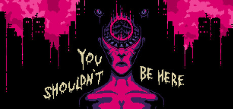 You Shouldn't Be Here