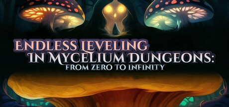Endless Leveling In Mycelium Dungeons: from zero to infinity
