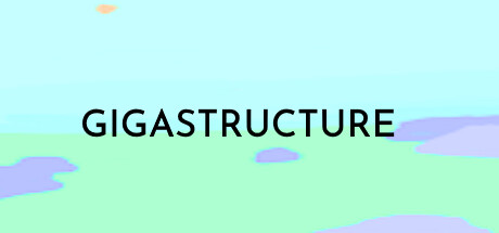 GIGASTRUCTURE Playtest